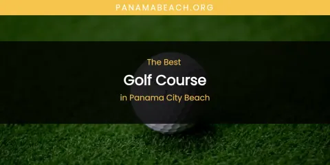 Panama City Beach's Best Golf Course